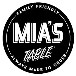 FAMILY FRIENDLY MIA'S TABLE ALWAYS MADE TO ORDER logo