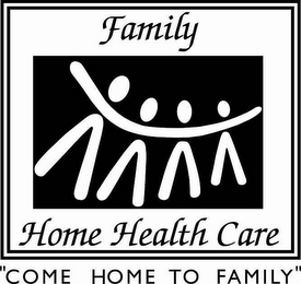 FAMILY HOME HEALTH CARE "COME HOME TO FAMILY" logo