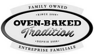 FAMILY OWNED · SINCE 2006 · OVEN-BAKED TRADITION  · DEPUIS 2006 · ENTREPRISE FAMILIALE logo