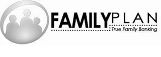 FAMILY PLAN TRUE FAMILY BANKING logo