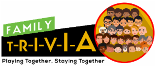FAMILY T-R-I-V-I-A PLAYING TOGETHER, STAYING TOGETHER logo