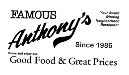 FAMOUS ANTHONY'S SINCE 1986 GOOD FOOD -GREAT PRICES YOUR AWARD WINNING NEIGHBORHOOD RESTAURANT! logo