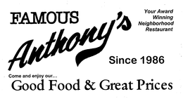 FAMOUS ANTHONY'S YOUR AWARD WINNING NEIGHBORHOOD RESTAURANT SINCE 1986 COME AND ENJOY OUR... GOOD FOOD & GREAT PRICES logo