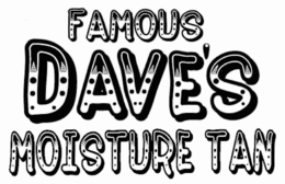 FAMOUS DAVE'S MOISTURE TAN logo