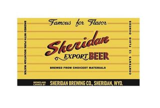 FAMOUS FOR FLAVOR SHERIDAN EXPORT BEERBREWED FROM CHOICEST MATERIALS BREWED AND CANNED BY SHERIDAN BREWING CO., SHERIDAN, WYO. BREWED WITH PURE MOUNTAIN WATER CONTENTS 12 FLUID OUNCES logo