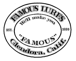 FAMOUS LURES GLENDORA, CALIF. EST. 2000 WE'LL MAKE YOU "FAMOUS"