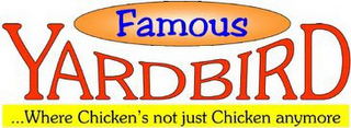 FAMOUS YARDBIRD ...WHERE CHICKEN'S NOT JUST CHICKEN ANYMORE logo