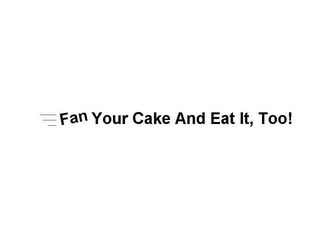 FAN YOUR CAKE AND EAT IT TOO logo