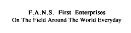 F.A.N.S. FIRST ENTERPRISES ON THE FIELD AROUND THE WORLD EVERYDAY logo