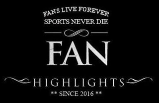 FANS LIVE FOREVER SPORTS NEVER DIE FAN HIGHLIGHTS SINCE 2016 logo