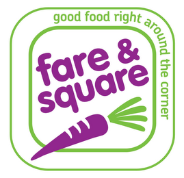 FARE & SQUARE GOOD FOOD RIGHT AROUND THE CORNER