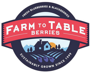 FARM TO TABLE BERRIES FRESH BLUEBERRIES & BLACKBERRIES SUSTAINABLY GROWN SINCE 1999 logo