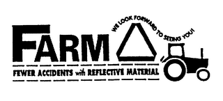 FARM WE LOOK FORWARD TO SEEING YOU! FEWER ACCIDENTS WITH REFLECTIVE MATERIAL logo