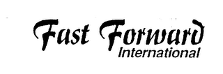 FAST FORWARD INTERNATIONAL