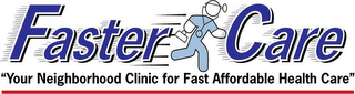 FASTER CARE "YOUR NEIGHBORHOOD CLINIC FOR FAST AFFORDABLE HEALTH CARE" logo