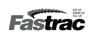 FASTRAC EAT UP. DRINK UP.  FILL UP. logo