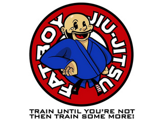 FAT BOY JIU-JITSU TRAIN UNTIL YOU'RE NOT THEN TRAIN SOME MORE! logo