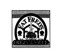 FAT FRED'S ORIGINAL SAUCE THE ORIGINAL BAR-B-Q- SAUCE FROM AMERICA'S FAVORITE AWARD WINNING RIBBER FAT FRED "IT'S ADDICTIVE" logo