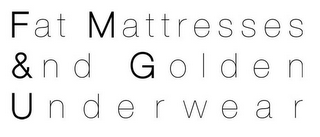 FAT MATTRESSES &ND GOLDEN UNDERWEAR logo