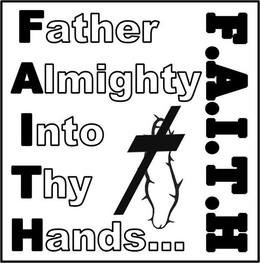 FATHER ALMIGHTY INTO THY HANDS...F.A.I.T.H logo