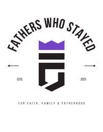 FATHERS WHO STAYED ESTD 2023 FOR FAITH, FAMILY & FATHERHOOD logo