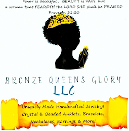 FAVOR IS DECEITFUL, BEAUTY IS VAIN: BUT A WOMAN THAT FEARETH THE LORD SHE SHALL BE PRAISED PROVERBS 31:30 BRONZE QUEENS GLORY LLC UNIQUELY MADE HANDCRAFTED JEWELRY! CRYSTAL & BEADED ANKLETS, BRACELETS, NECKLACES, EARRINGS & MORE! logo