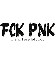 FCK PNK U AND I ARE LEFT OUT logo