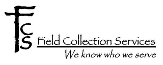 FCS FIELD COLLECTION SERVICES WE KNOW WHO WE SERVE logo