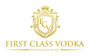 FCV FIRST CLASS VODKA WHEN YOU WANT THEBEST logo