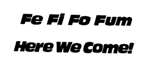 FE FI FO FUM HERE WE COME! logo