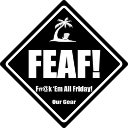 FEAF! F#@K 'EM ALL FRIDAY! OUR GEAR logo
