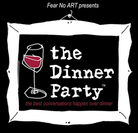 FEAR NO ART PRESENTS THE DINNER PARTY THE BEST CONVERSATIONS HAPPEN OVER DINNER logo
