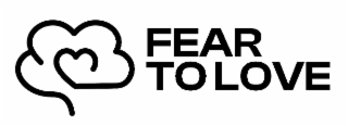 FEAR TO LOVE