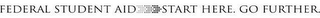 FEDERAL STUDENT AID START HERE. GO FURTHER. logo