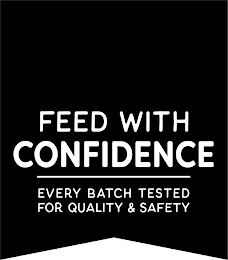 FEED WITH CONFIDENCE EVERY BATCH TESTED FOR QUALITY & SAFETY logo