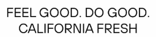 FEEL GOOD. DO GOOD. CALIFORNIA FRESH logo