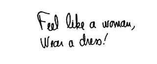 FEEL LIKE A WOMAN, WEAR A DRESS! logo