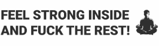 FEEL STRONG INSIDE AND FUCK THE REST! logo
