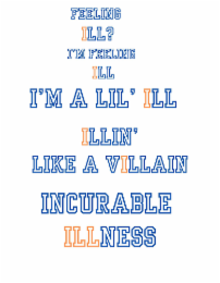 FEELING ILL? I'M FEELING ILL I'M A LIL' ILL ILLIN' LIKE A VILLAIN INCURABLE ILLNESS logo