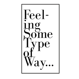 FEELING SOME TYPE OF WAY... logo