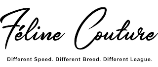 FELINE COUTURE DIFFERENT SPEED. DIFFERENT BREED. DIFFERENT LEAGUE. logo