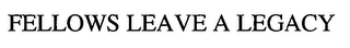 FELLOWS LEAVE A LEGACY logo