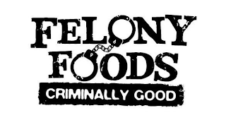 FELONY FOODS CRIMINALLY GOOD logo