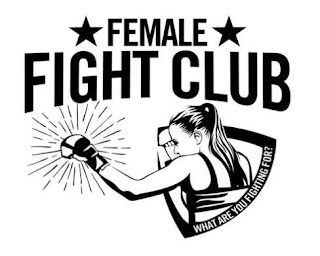FEMALE FIGHT CLUB WHAT ARE YOU FIGHTING FOR? logo