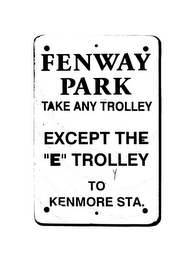 FENWAY PARK TAKE ANY TROLLEY EXCEPT THE "E" TROLLEY TO KENMORE STA. logo