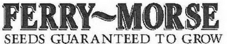 FERRY~MORSE SEEDS GUARANTEED TO GROW logo