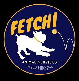FETCH! ANIMAL SERVICES YOUR PERSONAL PET AGENT logo