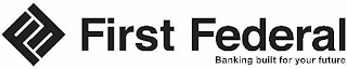 FF FIRST FEDERAL BANKING BUILT FOR YOUR FUTURE logo