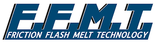 F.F.M.T. FRICTION FLASH MELT TECHNOLOGY