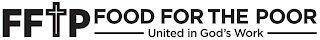 FFTP FOOD FOR THE POOR UNITED IN GOD'S WORK logo